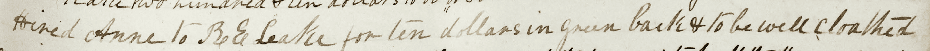 Hired Anne to R E Leake for ten dollars in green back + to be well cloathed. 13 January 1865