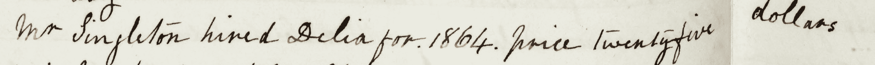 Mr. Singleton hired Delia for 1864. price twenty-five dollars 29 December 1863